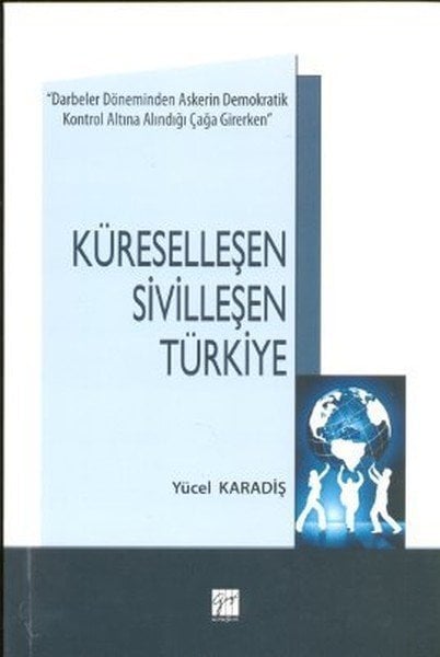 Gazi Kitabevi Küreselleşen Sivilleşen Türkiye - Yücel Karadiş Gazi Kitabevi