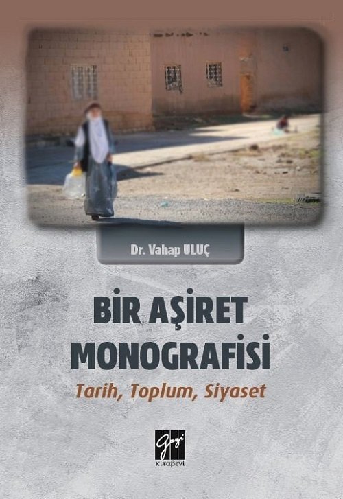 Gazi Kitabevi Bir Aşiret Monografisi Tarih, Toplum, Siyaset - Vahap Uluç Gazi Kitabevi