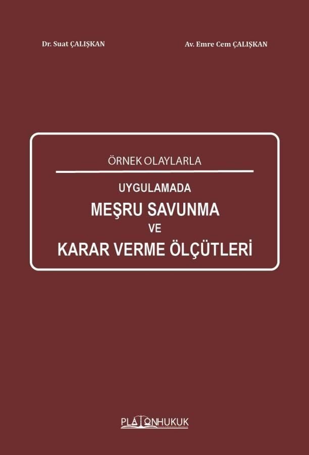 Platon Örnek Olaylarla Uygulamada Meşru Savunma Karar Verme Ölçütleri - Suat Çalışkan Platon Hukuk Yayınları