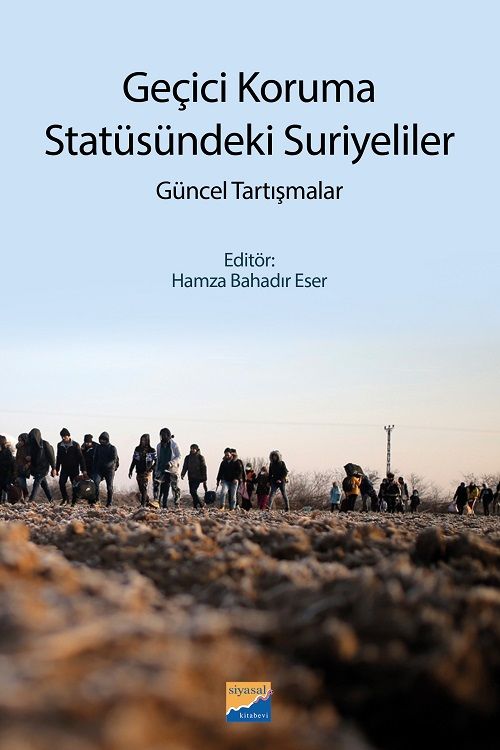 Siyasal Geçici Koruma Statüsündeki Suriyeliler, Güncel Tartışmalar - Hamza Bahadır Eser Siyasal Kitabevi Yayınları