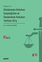 Seçkin Makaleler ile Uluslararası Hukukun Sosyolojisine ve Uluslararası Hukukun Tarihine Giriş 3. Baskı - Hakkı Hakan Erkiner Seçkin Yayınları