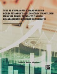 Gazi Kitabevi Tfrs 16 Kiralamalar Standardı’nın Borsa İstanbul’da İşlem Gören Şirketlerin Finansal Tablolarında ve Finansal Oranlarındaki Etkisinin İncelenmesi - Ayşenur İbiş Oğuz Gazi Kitabevi